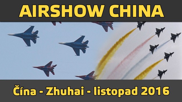 AIRSHOW CHINA 2016 – Čína, Zhuhai (listopad 2016)